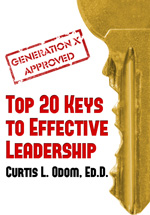 GENERATION X APPROVED | TOP 20 KEYS TO EFFECTIVE LEADERSHIP, by Dr. Curtis L. Odom, Ed.D